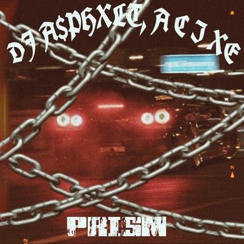 DJ A$PHXLT, A C I X E - PRISM