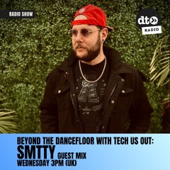Beyond The DanceFloor W  Tech Us Out  & Guest SMTTY #010