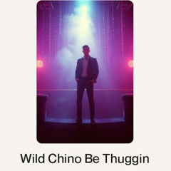 Wild Chino Be Thuggin.wav