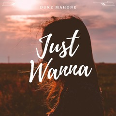 Just Wanna - Duke Mahone