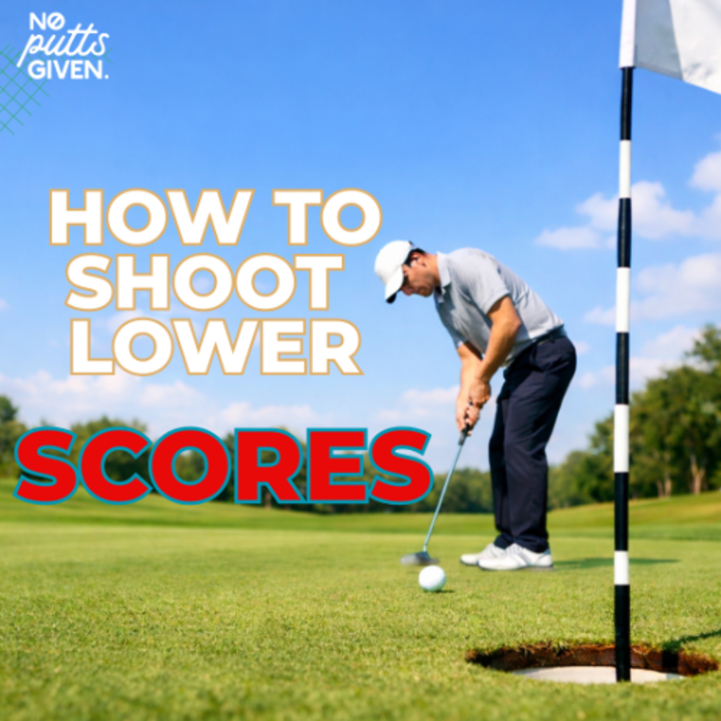 How to Shoot Lower Scores | No Putts Given 258