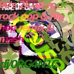 sloppy af! 90's 2k alt-rock rock pop & hip hop house remix mash-up