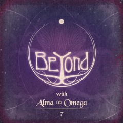 BeYond with Alma ∞ Omega | 7