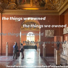 The Things That We Owned (two of seven)