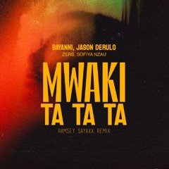 Bayanni, Jason Derulo, Zerb - Mwaki x Ta Ta Ta (Ramsey Sayaxx Amapiano Remix)