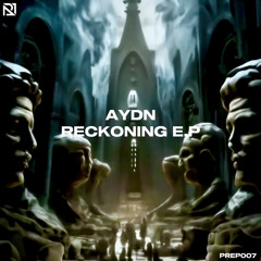 [PREP007] - AYDN - RECKONING [FREE DOWNLOAD]