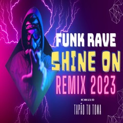 Funk Rave Shine On Remix 2023 - Tapão Tu Toma - MC MM