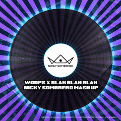 Woops X Blah Blah Blah (Nicky Sombrero Mash Up)