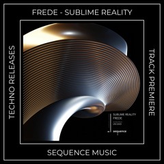 Track Premiere: Frede - Sublime Reality [SEQUENCE MUSIC]