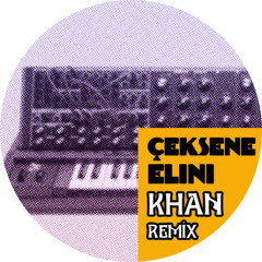 Çeksene Elini - Khan Remix