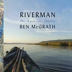 [Access] EBOOK 💔 Riverman: An American Odyssey by  Ben McGrath,Adam Verner,Random Ho