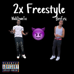 2x Freestyle (Ft.BroEric)
