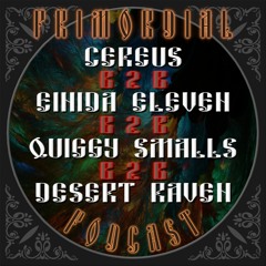❋ Primordial Podcast - Ep. 22 Pt1 - Cereus B2B Einida Eleven B2B Quiggy Smalls B2B Desert Raven ❋
