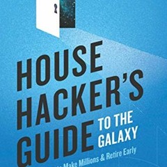 GET KINDLE PDF EBOOK EPUB House Hacker's Guide to the Galaxy: Use Your Home To Make M