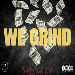 We grind (Till the day that we die)