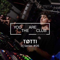 Totti @ You Are The Club Dj Series #6