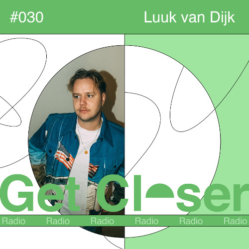 Luuk van Dijk presents Get Closer Radio - 030 (January 2026)