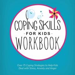 Download Coping Skills for Kids Workbook: Over 75 Coping Strategies to Help