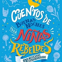 [ACCESS] PDF 💖 Cuentos de buenas noches para niñas rebeldes (Edición Local): 100 Mex