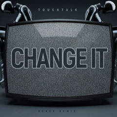 TouchTalk - Change It (Ronee Remix)