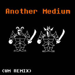 Another Medium (WM REMIX)