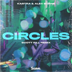 Kastra & Alex Byrne - Circles (Scott Rill Remix)