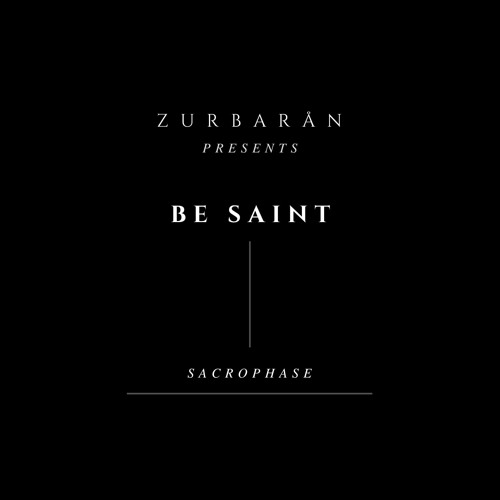 Zurbarån presents - Be Saint - Sacrophase