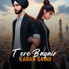 Tere Bagair|| Karan Saini|| New Punjabi Sad Song