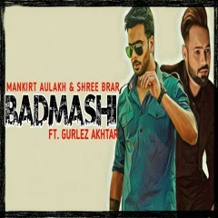 Badmashi - Mankirt Aulakh Ft. Gurlez Akhtar & Shree Brar