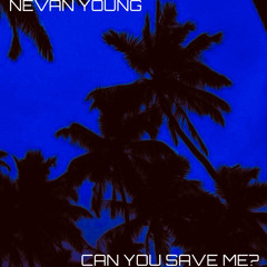 Nevan Young - Can You Save Me? (Makina)
