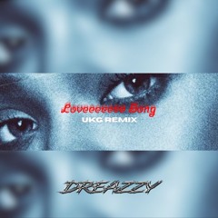 Loveeeeeee Song (UKG Dreazzy Remix)