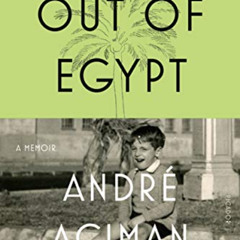 [DOWNLOAD] KINDLE 🖊️ Out of Egypt: A Memoir by  Andre Aciman PDF EBOOK EPUB KINDLE