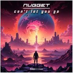 NUGGET - CAN'T LET YOU GO