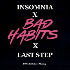 Insomnia X Bad Habits X Last Step (DJ Code Meister Mashup) [FREE DOWNLOAD] 126 bpm