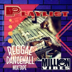 Million Vibes - "Playlist" Reggae Dancehall Mixtape 2022