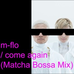 m-flo - come again (Matcha Bossa Mix) | Deep House 125bpm