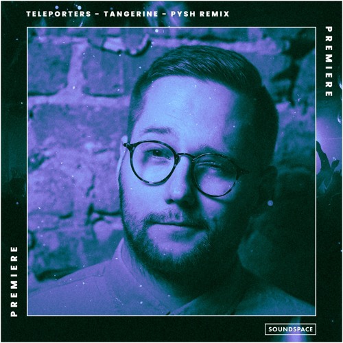 Premiere: Teleporters - Tangerine (Pysh Remix) [Casomat]