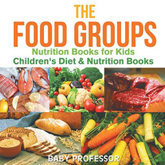 FREE KINDLE 📦 The Food Groups - Nutrition Books for Kids Children's Diet & Nutrition