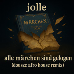 jolle - alle märchen sind gelogen (dousze afro house remix) *FREE DOWNLOAD