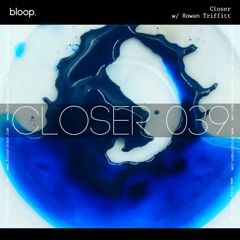 Closer w/ Rowan Triffitt (November 2021)