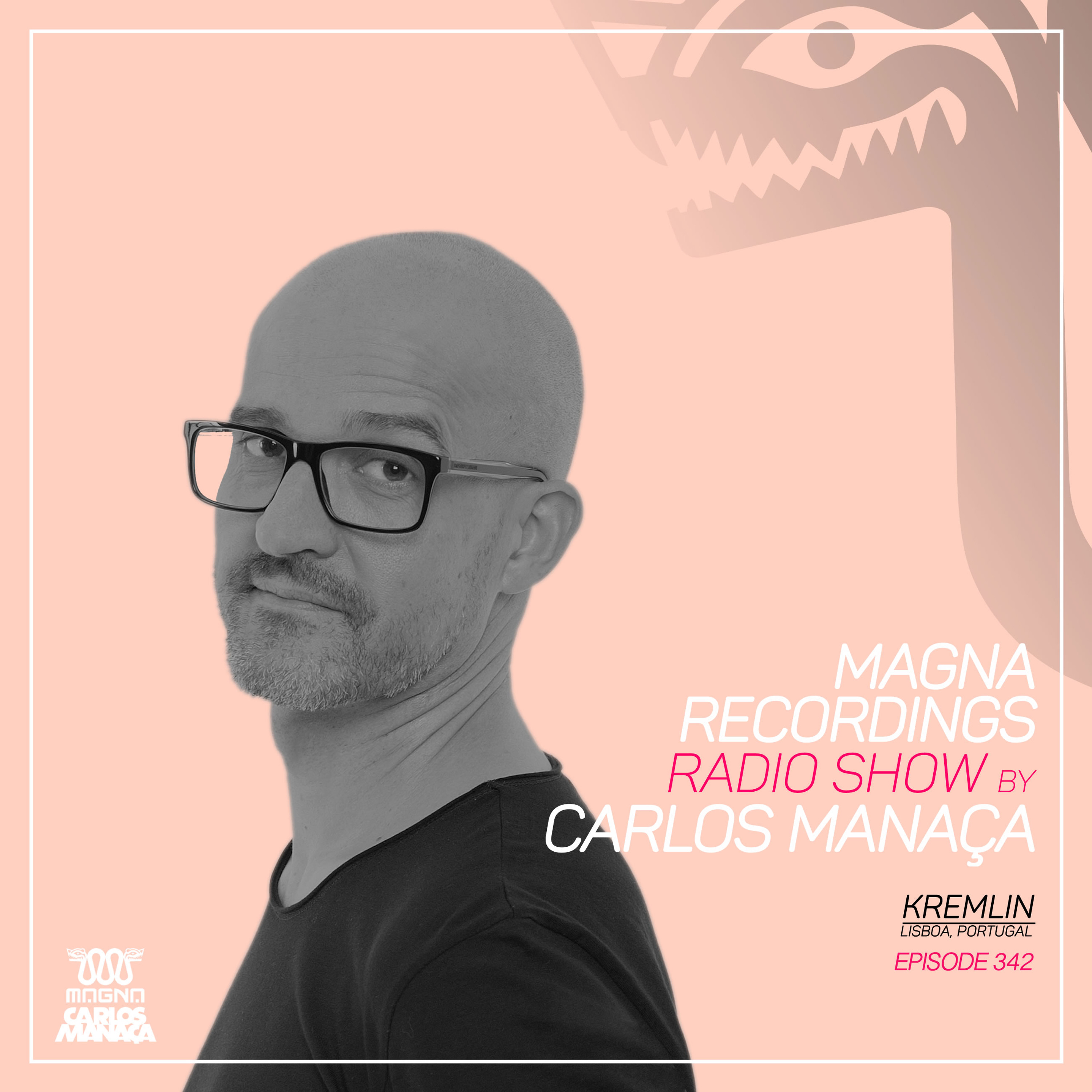 Magna Recordings Radio Show by Carlos Manaca 342 | Kremlin [Lisboa] Portugal episode artwork