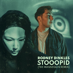 Rodney Dinkles - Stooopid (The Mannequin Remix) [Free Download]