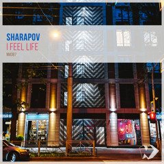 Sharapov - I Feel Life (Original Mix)