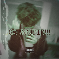 GO STUPID!!! (prod. tokoblizzbeatz)