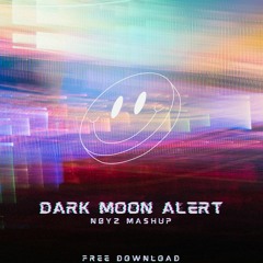 Dark Moon Alert (NBYZ MASHUP) *FREE DOWNLOAD*