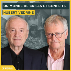 Un monde de crises et conflits. Avec Hubert Védrine | Entretiens géopo