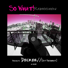 So What Radioshow 331/Decker// [1st Resident]