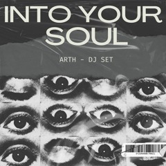 Into your Soul - ARTH DJ SET