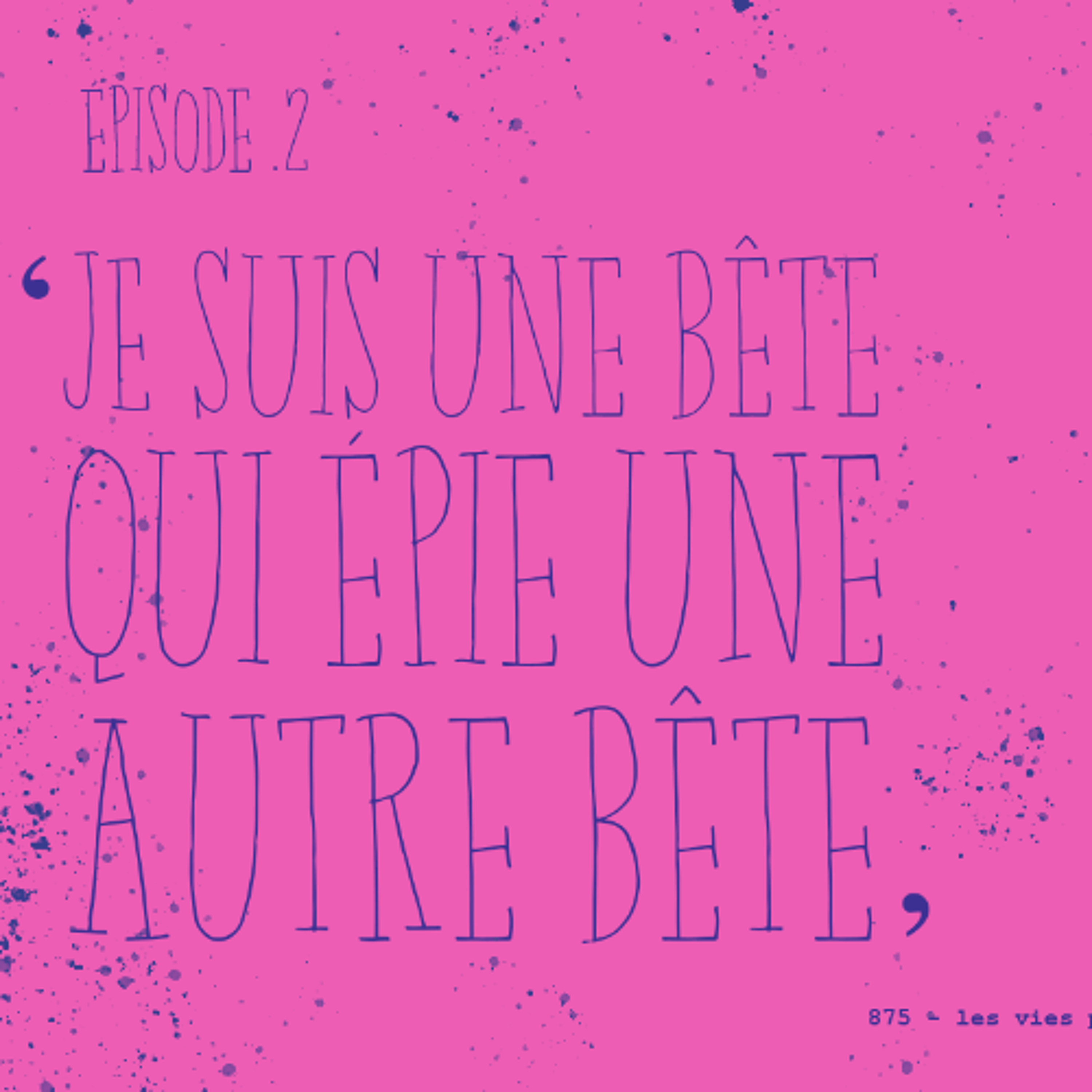 875 / D'après TOXIQUE de Françoise Sagan - Je suis une bête qui épie une autre bête (2/5)