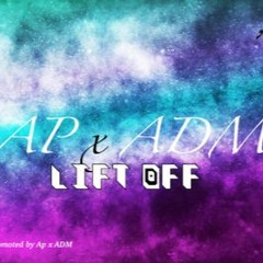 Ap x ADM - Lift Off Ep